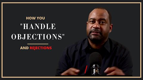 Dealing With the Dreaded “No” - Guide to Objection & Rejection Handling