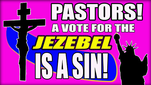 A VOTE FOR THE JEZEBEL IS A SIN! IT’S A VOTE AGAINST GOD!