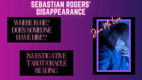 LIVE INVESTIGATIVE TAROT READING WHERE IS SEBASTIAN ROGERS?