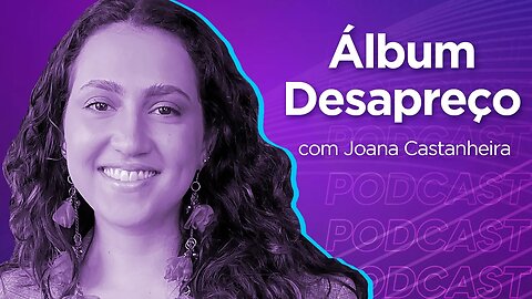 JOANA CASTANHEIRA | Cantora, Compositora e Atriz - Ep.369