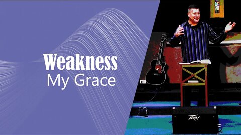 WEAKNESS: My Grace