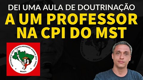 Dando aula sobre doutrinação para professor defensor de invasão na CPI do MST