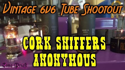 VINTAGE 6V6 TUBE SHOOTOUT - CORK SNIFFERS ANONYMOUS