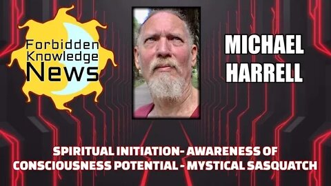 Spiritual Initiation - Awareness of Consciousness Potential - Mystical Sasquatch w Michael Harrell