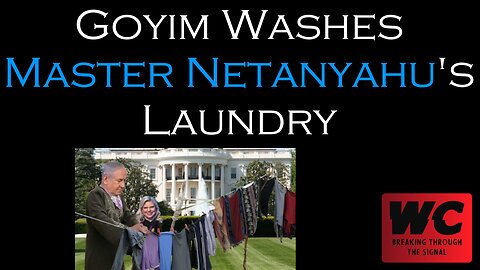 Goyim Washes Master Netanyahu's Laundry