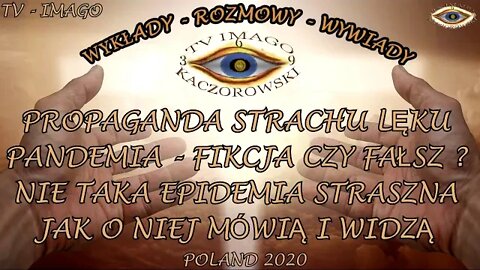 PROPAGANDA STRACHU, LĘKU - PANDEMIA FIKCJA CZY FAŁSZ ?- NIE TAKA EPIDEMIA STRASZNA /2020©TV IMAGO