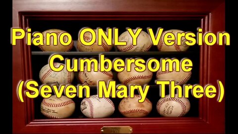 Piano ONLY Version - Cumbersome (Seven Mary Three)