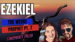 Ezekiel: The Weird Prophet (Pt 7) – Israel’s Watchman - CONSPIRACY PILLED Bible Study