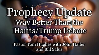 Prophecy Update: Way Better Than the Harris/Trump Debate