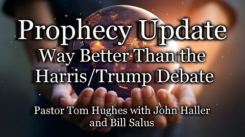 Prophecy Update: Way Better Than the Harris/Trump Debate