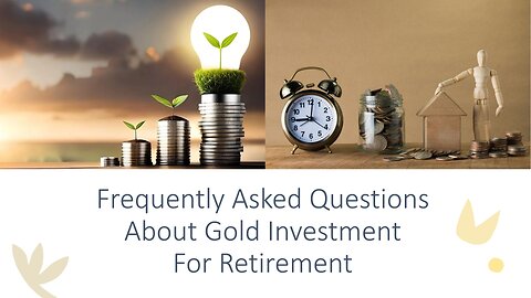 Frequently Asked Questions About Gold Investment For Retirement