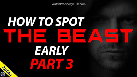 How to Spot the Beast Early - Part 3 - 04/09/2021