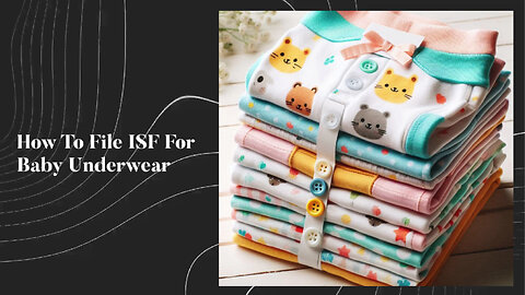 Expert Tips for Effortless ISF Filing of Baby Underwear