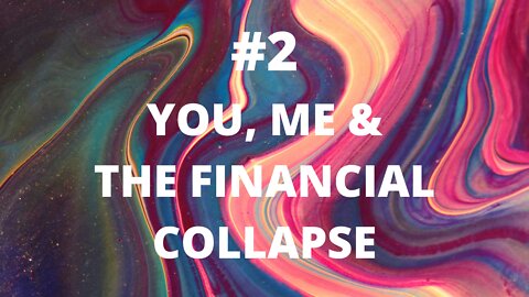 #2 - You, Me & The Financial Collapse