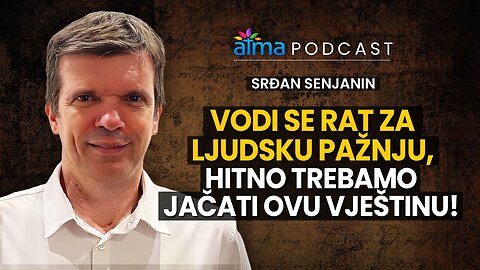 VODI SE RAT ZA LJUDSKU PAŽNJU, HITNO TREBAMO JAČATI OVU VJEŠTINU! _ SRĐAN SENJANIN PODCAST