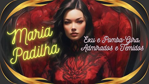 Maria Padilha, Exu e Pomba-Gira: Admirados e Temidos