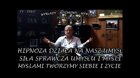 SIŁA SPRAWCZA UMYSŁU I MYŚLI MYŚLAMI TWORZYMY SIEBIE I ZYCIE HIPNOZA DZIAŁA NA NASZ UMYSŁ2021TV INFO