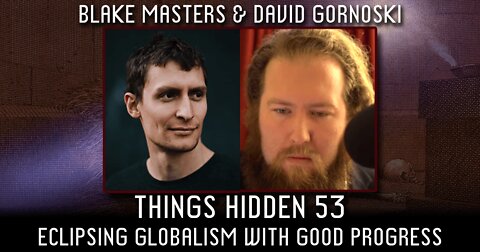 THINGS HIDDEN 53: Blake Masters on Eclipsing Globalism with Good Progress