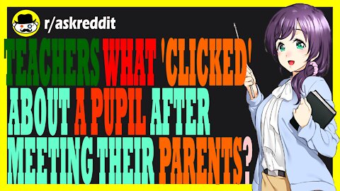 Teachers what 'clicked' about a pupil after meeting their parents?(r/AskReddit)