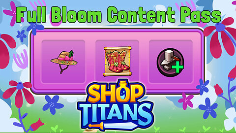 THE FULL BLOOM CONTENT PASS | Shop Titans - Episode 10