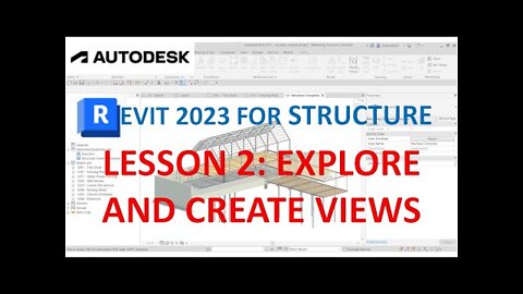 REVIT 2023 STRUCTURE: LESSON 2: EXPLORE AND CREATE VIEWS