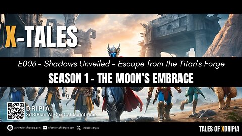 Shadows Unveiled Escape from the Titan's Forge: Episode 006 - Season 1: The Moon's Embrace - X-Tales