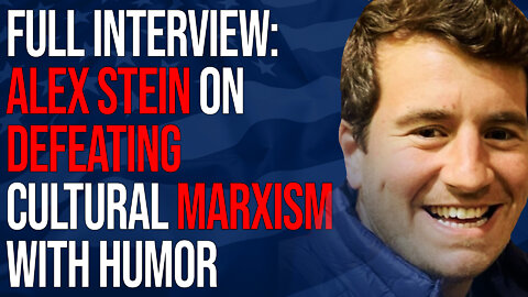 Full Interview: Alex Stein on Defeating Cultural Marxism with Humor