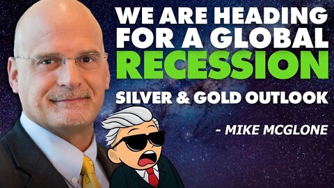 We Are Heading For A Global Recession | Silver & Gold Outlook - Mike McGlone