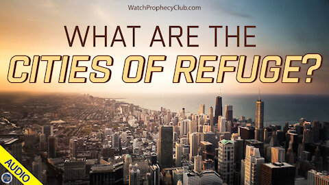 What are the Cities of Refuge? 05/21/2021