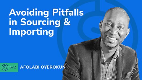 Avoiding Pitfalls In Sourcing & Importing | SSP #572