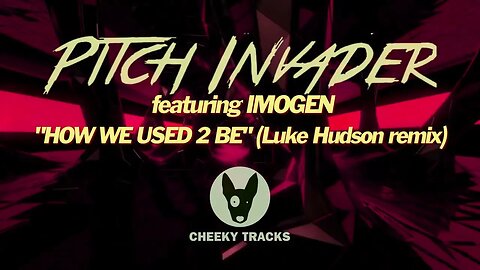 Pitch Invader - How We Used 2 Be (Luke Hudson remix) (Cheeky Tracks) release date 17th February 2023