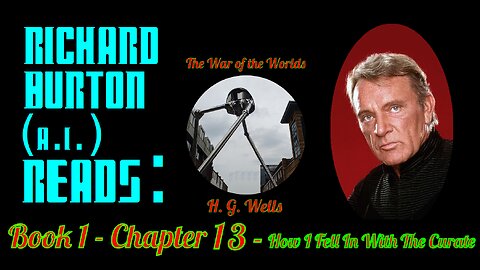 Ep. 13 - Richard Burton (A.I.) Reads : "The War of the Worlds" by H. G. Wells