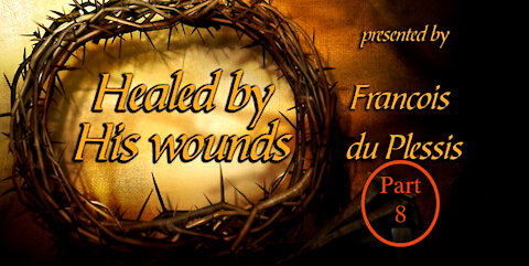 Healed By His Wounds - Part 8 - Gethsemane, Not My Will by Francois du Plessis