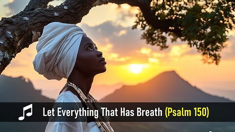 Let Everything That Has Breath (Psalm 150) Music Video