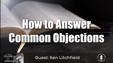 14 Jul 21, Hands on Apologetics: How to Answer Common Objections