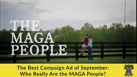 The Best Campaign Ad of September: Who Really Are the MAGA People?