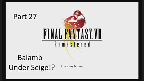 Part 27 Let's Play Final Fantasy 8 - Balamb Under Seige!?