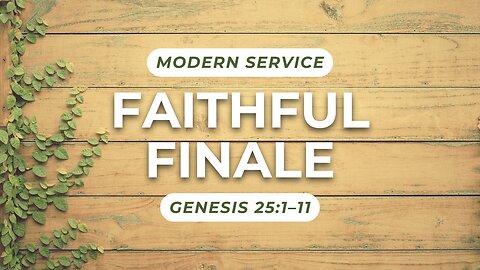 Faithful Finale — Genesis 25:1–11 (Modern Worship)