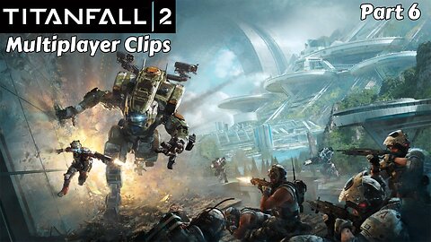 Titanfall 2: Multiplayer Clips - Part 6