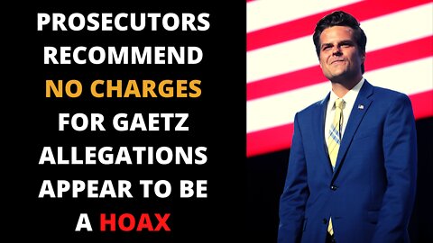 Matt Gaetz Sex Trafficking Allegations Appear to be a HOAX. Prosecutors Recommend NO Charges!!