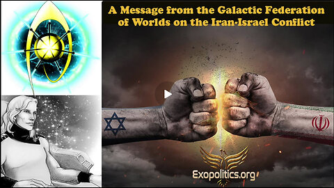 A Message from the Galactic Federation of Worlds on the Israel-Iran Conflict