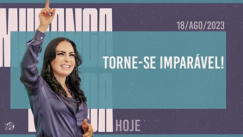 Torne-se imparável! || Mudança de Vida Hoje