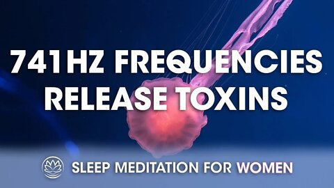 Release the Toxins With 741Hz Frequencies // Sleep Meditation for Women