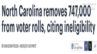 NORTH CAROLINA REMOVES 747,000 FROM VOTER ROLLS>CITING INELIGIBILITY- READ TIME 2 mins.