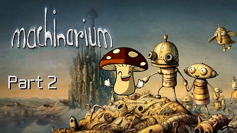 SuperFungi Plays - Machinarium Part 2 [Playthrough Mobile Gameplay]