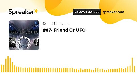 #87- Friend Or UFO