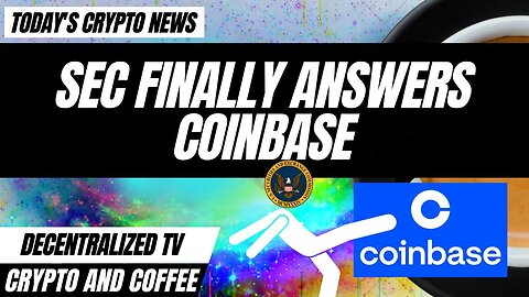 Crypto and Coffee: SEC Finnally Answers Coinbase