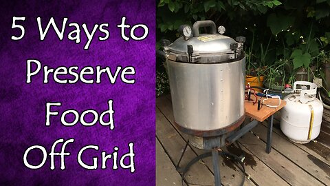 5 Off Grid Ways to Preserve Food