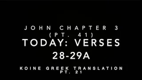 John Ch 3 Part 41 Verses 28–29a (Koine Greek 21)