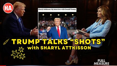 TRUMP TALKS "SHOTS" with SHARYL ATTKISSON